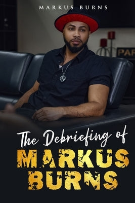 The Debriefing of Markus Burns by Burns, Markus