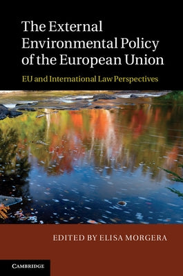 The External Environmental Policy of the European Union by Morgera, Elisa