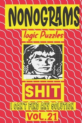 Nonogram logic Puzzle Shit I can't Find Any Soultion: Japanese Crossword Picture Logic Puzzles giddlers logic puzzlesh" by Logic Puzzles, N-L-P