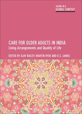 Care for Older Adults in India: Living Arrangements and Quality of Life by Bailey, Ajay