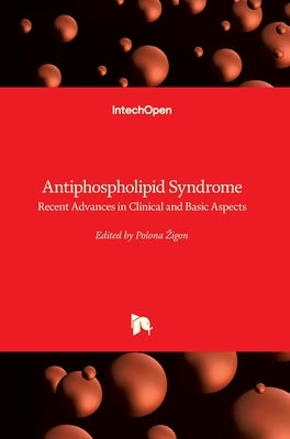 Antiphospholipid Syndrome: Recent Advances in Clinical and Basic Aspects by Zigon, Polona