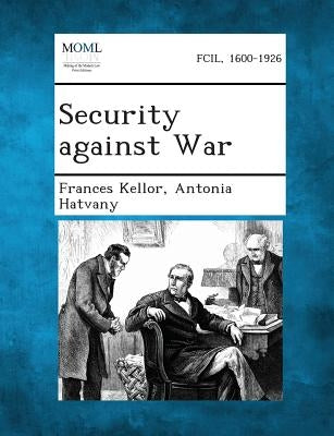 Security Against War by Kellor, Frances