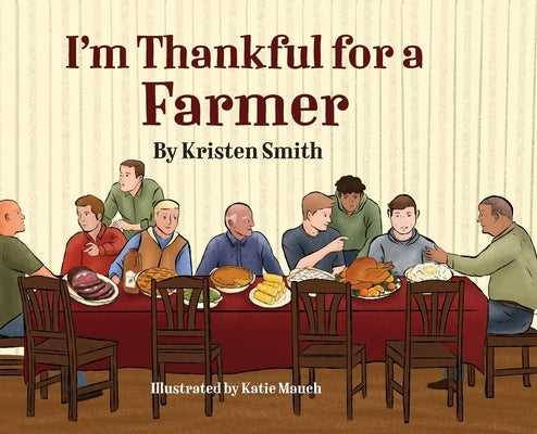 I am Thankful for a Farmer by Smith, Kristen