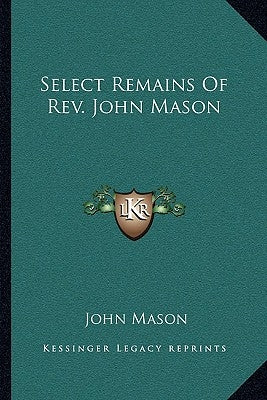 Select Remains of REV. John Mason by Mason, John