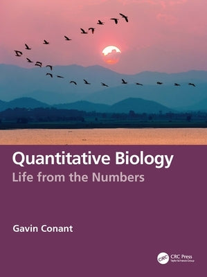 Quantitative Biology: Life from the Numbers by Conant, Gavin