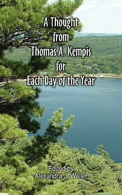 A Thought from Thomas a Kempis for Each Day of the Year by Kempis, Thomas a.
