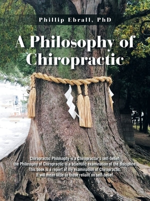 A Philosophy of Chiropractic by Ebrall, Phillip