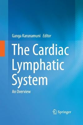 The Cardiac Lymphatic System: An Overview by Karunamuni, Ganga