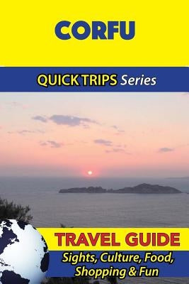 Corfu Travel Guide (Quick Trips Series): Sights, Culture, Food, Shopping & Fun by Stone, Raymond