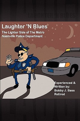 Laughter 'N Blues: The Lighter Side of the Nashville Police Department by Bass, Bobby J.