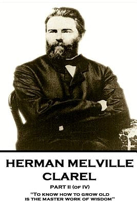 Herman Melville - Clarel - Part II (of IV): "To know how to grow old is the master work of wisdom" by Melville, Herman
