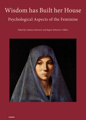 Wisdom Has Built Her House - Psychological Aspects of the Feminine by Von Franze, Marie-Louise