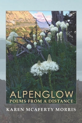 Alpenglow: Poems from a Distance by Morris, Karen McAferty