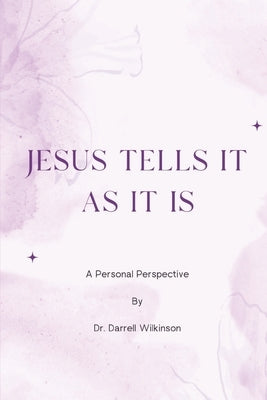 Jesus Tells It As It Is by Wilkinson, Darrell Ishmael
