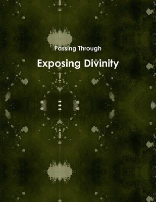 Exposing Divinity by Through, Passing