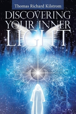 Discovering Your Inner Light by Kilstrom, Thomas Richard