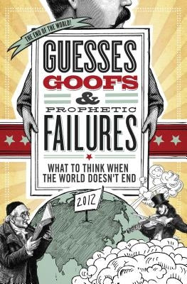 Guesses, Goofs and Prophetic Failures: What to Think When the World Doesn't End by Tinklenberg Devega, Jessica