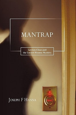 Mantrap: Lawton Close and the Locked Rooms Mystery by Joseph F. Hanna, F. Hanna