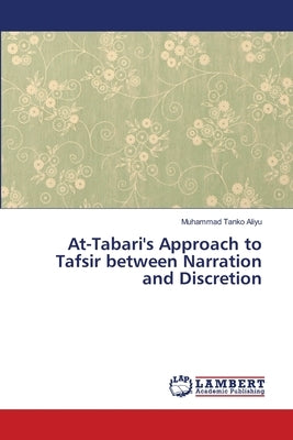At-Tabari's Approach to Tafsir between Narration and Discretion by Aliyu, Muhammad Tanko