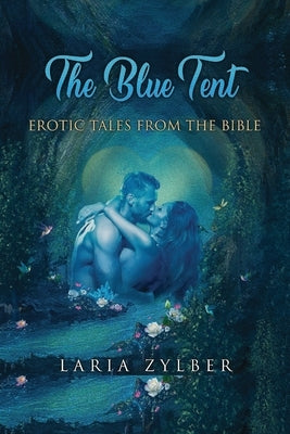 The Blue Tent: Erotic Tales from the Bible by Zylber, Laria
