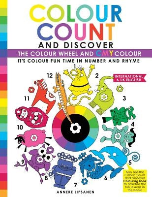 Colour Count and Discover: The Colour Wheel and CMY Colour by Lipsanen, Anneke