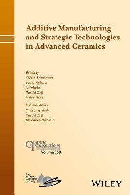 Additive Manufacturing and Strategic Technologies in Advanced Ceramics by Shimamura, Kiyoshi