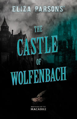 Eliza Parsons' The Castle of Wolfenbach by Parsons, Eliza