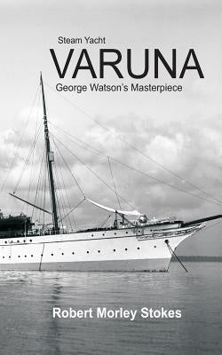 Steam Yacht VARUNA by Stokes, Robert Morley