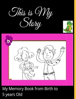 This is my Story-My Memory Book from Birth to 5 years Old: A Beautiful Baby Memory book and Journal from the Birth to five years Old-A book with elega by Editions, Musrca