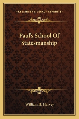 Paul's School Of Statesmanship by Harvey, William H.