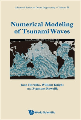 Numerical Modeling of Tsunami Waves by Horrillo, Juan J.