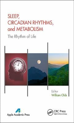 Sleep, Circadian Rhythms, and Metabolism: The Rhythm of Life by Olds, William
