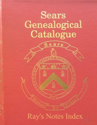 Sears Genealogical Catalogue - Ray's Notes Index by Sears, L. Ray, III