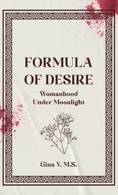 Formula of Desire: Womanhood Under Moonlight by V. M. S., Gina