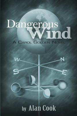 Dangerous Wind: a Carol Golden Novel by Cook, Alan