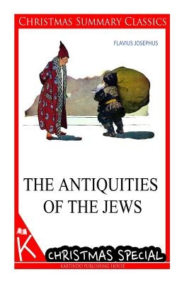 The Antiquities of the Jews [christmas summary classics] by Josephus, Flavius