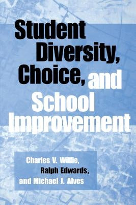 Student Diversity, Choice, and School Improvement by Willie, Charles V.