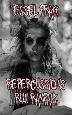 Repercussions Run Rampant: Tales of Revenge, Regret and Retribution by Pratt, Essel