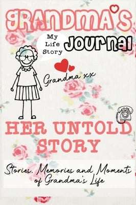 Grandma's Journal - Her Untold Story: Stories, Memories and Moments of Grandma's Life: A Guided Memory Journal by Publishing Group, The Life Graduate