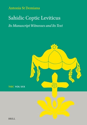 Sahidic Coptic Leviticus: Its Manuscript Witnesses and Its Text by St Demiana, Antonia
