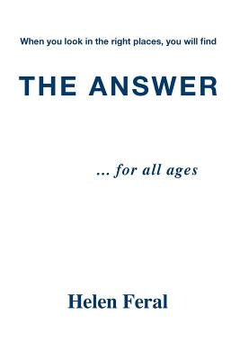 The Answer... for All Ages by Feral, Helen