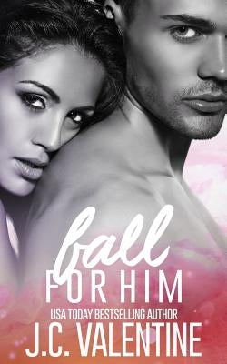 Fall for Him by Valentine, J. C.