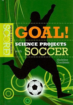 Goal! Science Projects with Soccer by Goodstein, Madeline