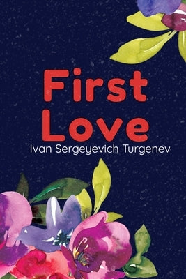 First Love: (Novella) by Sergeyevich Turgenev, Ivan