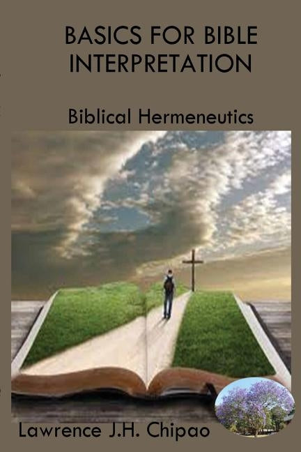 Basics for Bible Interpretation: Biblical Hermeneutics by Chipao, Lawrence J. H.