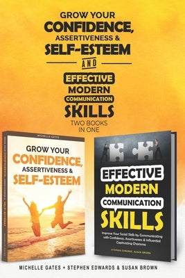 How To Grow Confidence, Assertiveness & Self-Esteem and Effective Modern Communication Skills (2 books in 1): Become more confident through increased by Edwards, Stephen