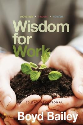 Wisdom for Work by Bailey, Boyd