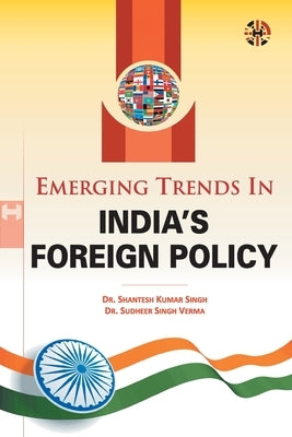 Emerging Trends in India's Foreign Policy by Singh, Shantesh Kumar