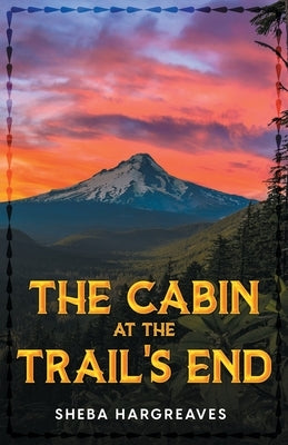 The Cabin at the Trail's End by Hargreaves, Sheba