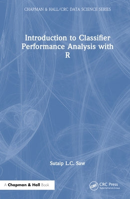 Introduction to Classifier Performance Analysis with R by Saw, Sutaip L. C.